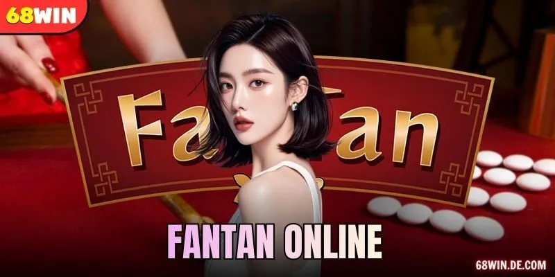 Fantan Online 68WIN – Đặt Hạt Nhỏ, Thắng Lớn Bùng Nổ