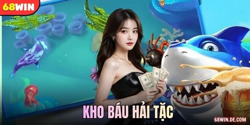 Game Kho Báu Hải Tặc Săn Thưởng Đậm Chất Phiêu Lưu Tại 68WIN