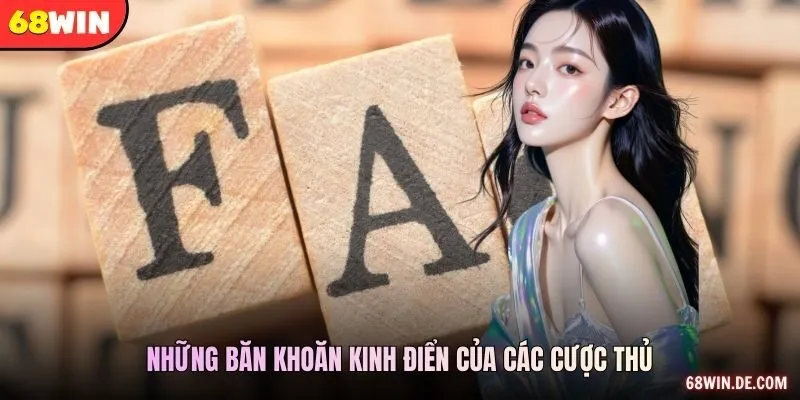Những băn khoăn kinh điển của các cược thủ