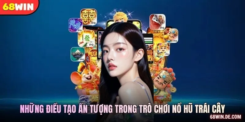 Những điều tạo ấn tượng trong trò chơi nổ hũ trái cây