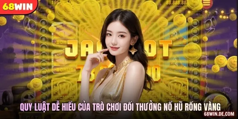 Quy luật dễ hiểu của trò chơi đổi thưởng nổ hũ rồng vàng