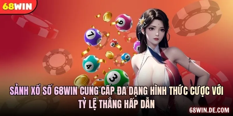 Sảnh xổ số 68WIN cung cấp đa dạng hình thức cược với tỷ lệ thắng hấp dẫn
